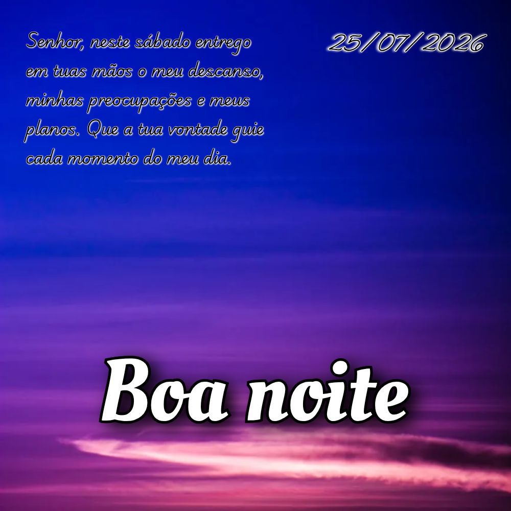 Senhor, neste sábado entrego em tuas mãos o meu descanso, minhas preocupações e meus planos. Que a tua vontade guie cada momento do meu dia.