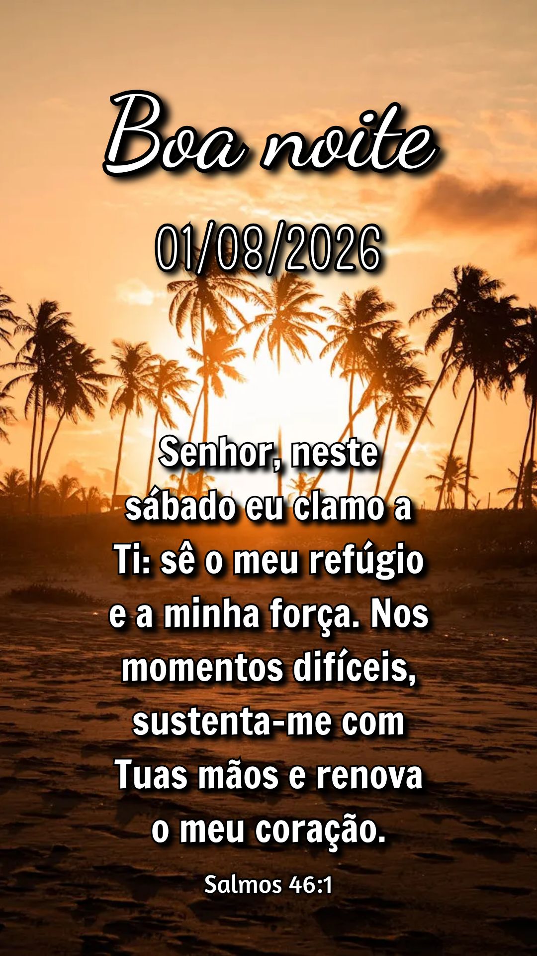 Senhor, neste sábado eu clamo a Ti: sê o meu refúgio e a minha força. Nos momentos difíceis, sustenta-me com Tuas mãos e renova o meu coração. Sa...
