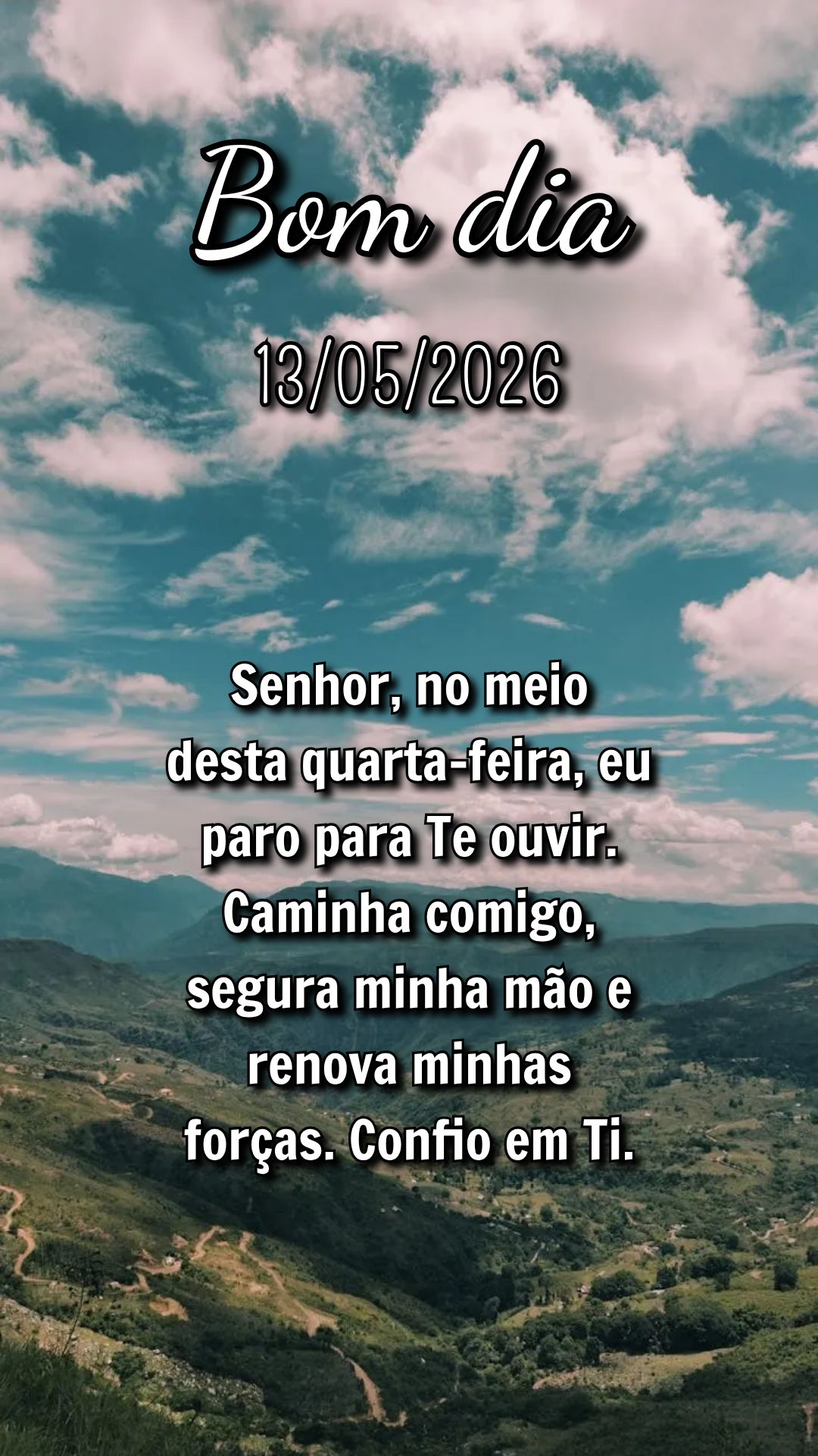Senhor, no meio desta quarta-feira, eu paro para Te ouvir. Caminha comigo, segura minha mão e renova minhas forças. Confio em Ti.