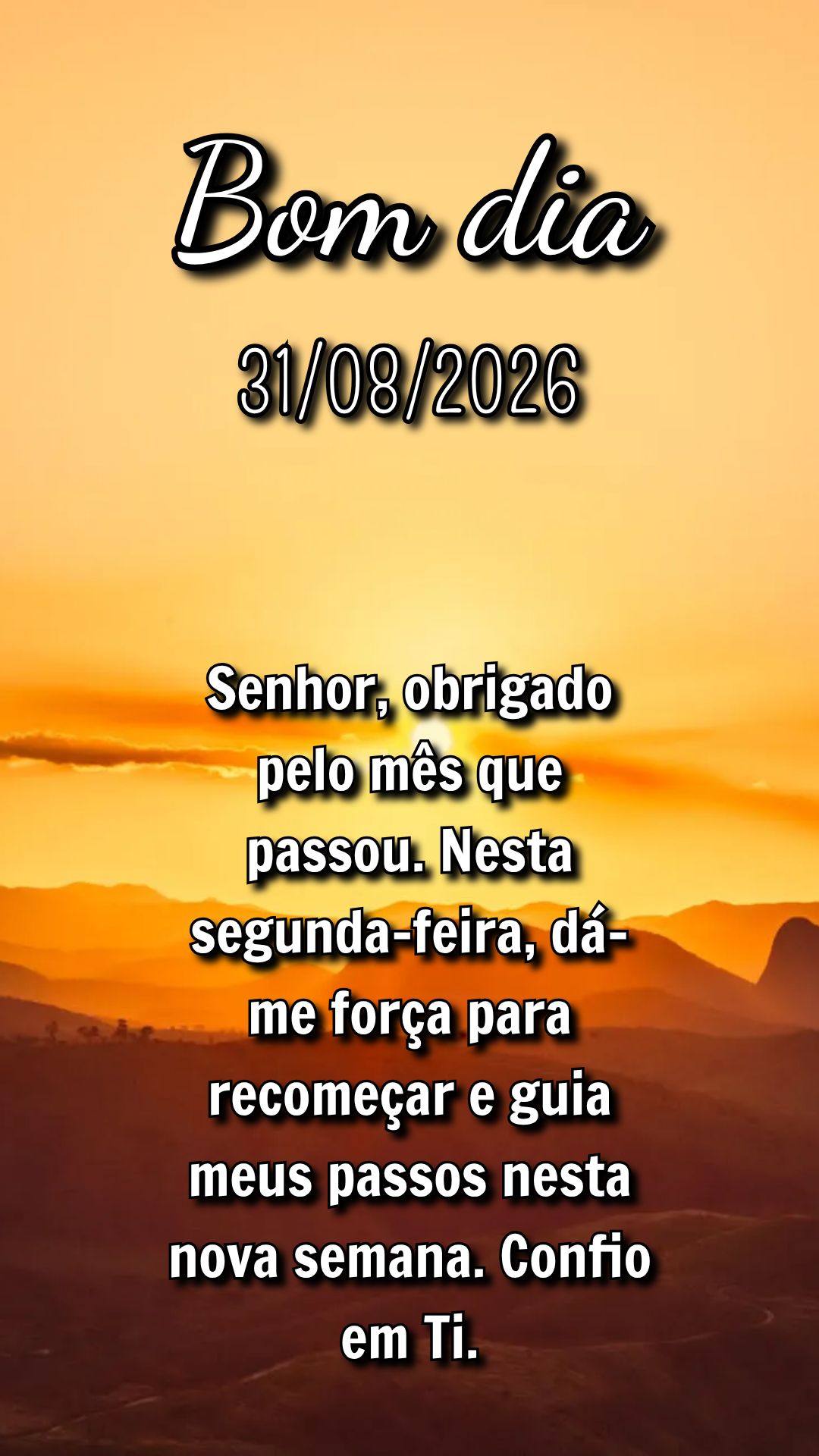 Senhor, obrigado pelo mês que passou. Nesta segunda-feira, dá-me força para recomeçar e guia meus passos nesta nova semana. Confio em Ti.