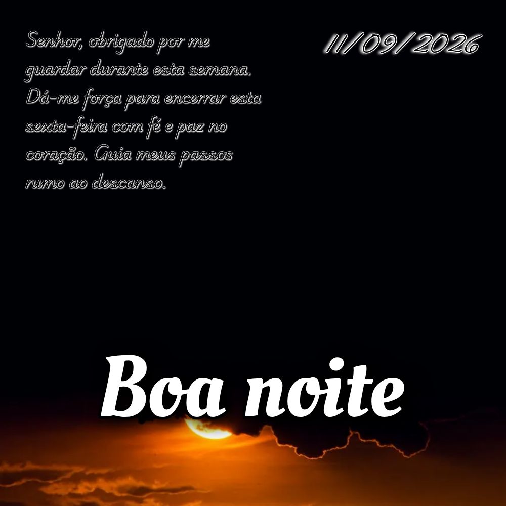 Senhor, obrigado por me guardar durante esta semana. Dá-me força para encerrar esta sexta-feira com fé e paz no coração. Guia meus passos rumo ao de...