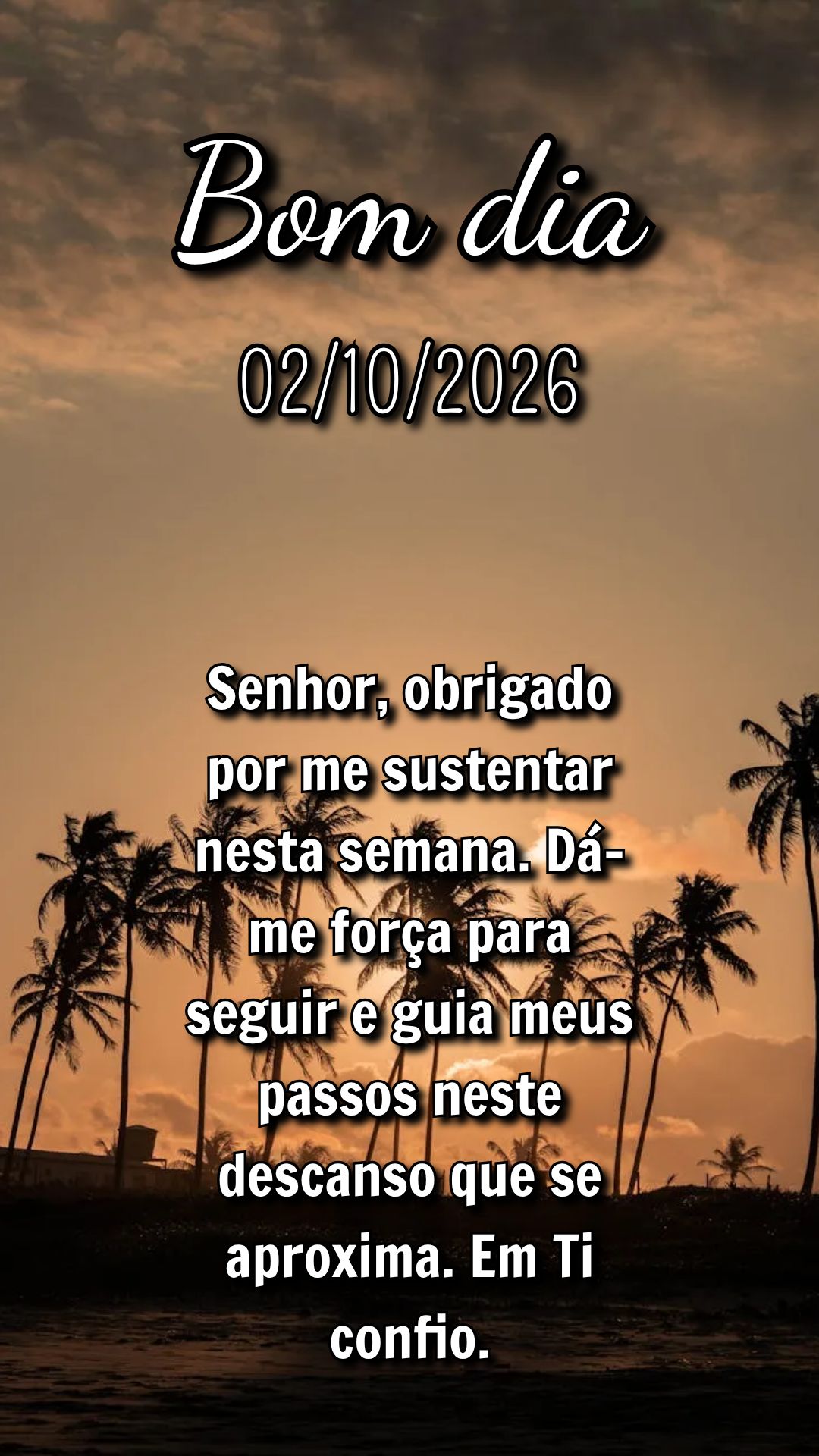 Senhor, obrigado por me sustentar nesta semana. Dá-me força para seguir e guia meus passos neste descanso que se aproxima. Em Ti confio.