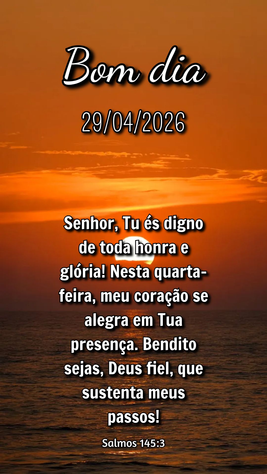 Senhor, Tu és digno de toda honra e glória! Nesta quarta-feira, meu coração se alegra em Tua presença. Bendito sejas, Deus fiel, que sustenta meus p...