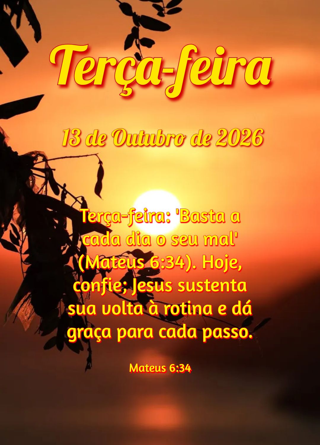 Terça-feira: 'Basta a cada dia o seu mal' (Mateus 6:34). Hoje, confie; Jesus sustenta sua volta à rotina e dá graça para cada passo. Mateus 6:34