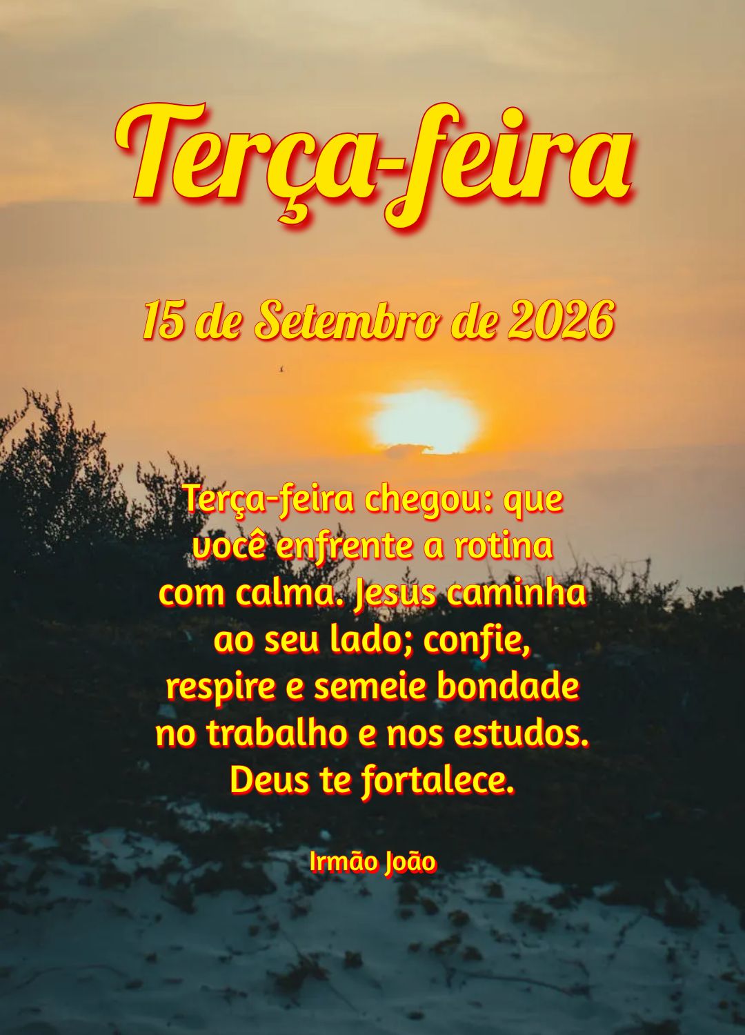 Terça-feira chegou: que você enfrente a rotina com calma. Jesus caminha ao seu lado; confie, respire e semeie bondade no trabalho e nos estudos. Deus t...