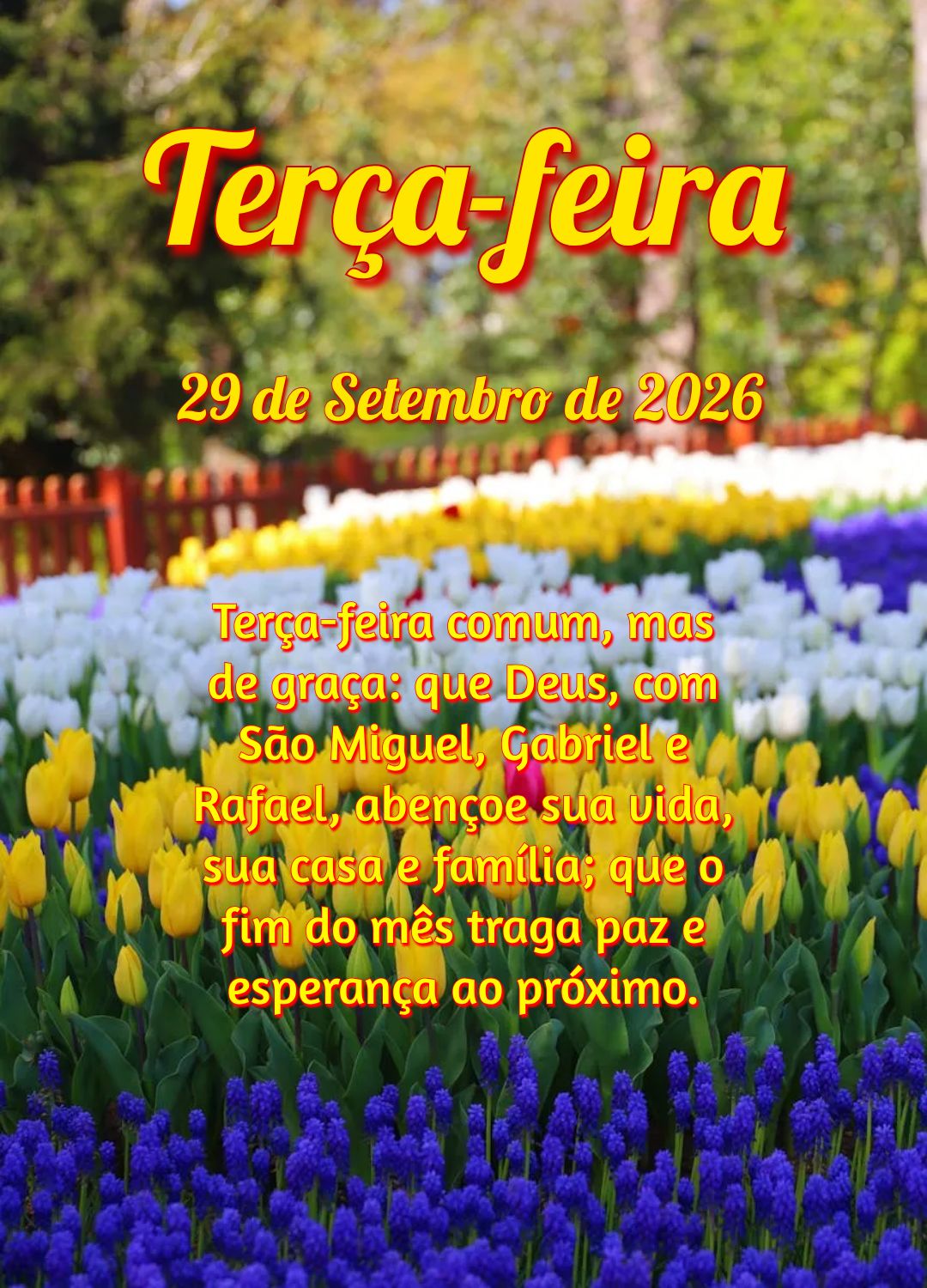 Terça-feira comum, mas de graça: que Deus, com São Miguel, Gabriel e Rafael, abençoe sua vida, sua casa e família; que o fim do mês traga paz e esp...