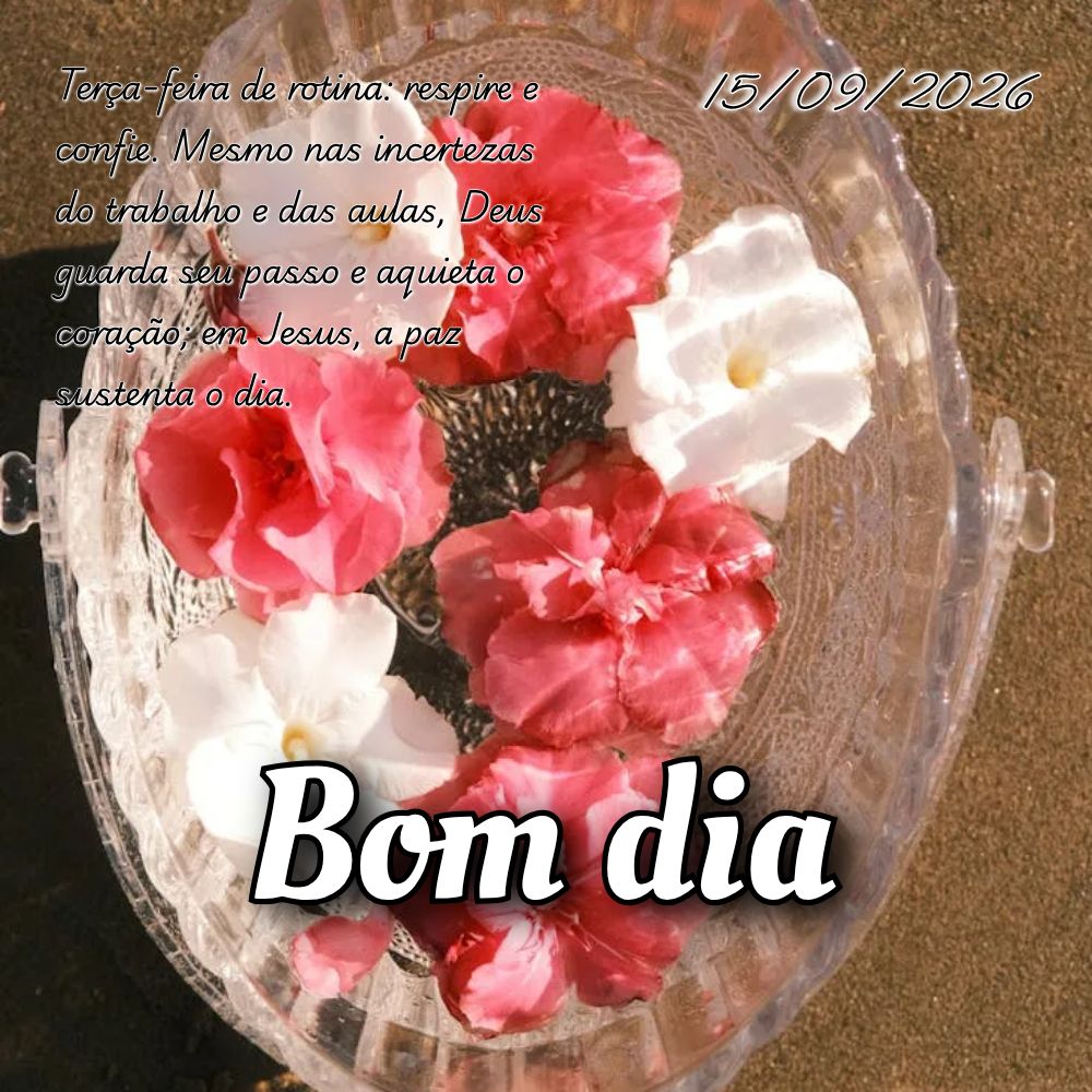 Terça-feira de rotina: respire e confie. Mesmo nas incertezas do trabalho e das aulas, Deus guarda seu passo e aquieta o coração; em Jesus, a paz sust...