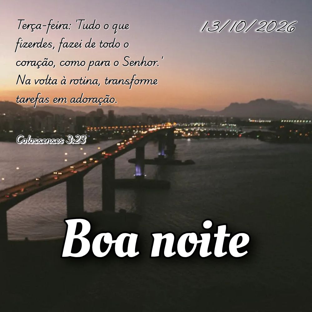 Terça-feira: 'Tudo o que fizerdes, fazei de todo o coração, como para o Senhor.' Na volta à rotina, transforme tarefas em adoração. Colossenses 3:2...