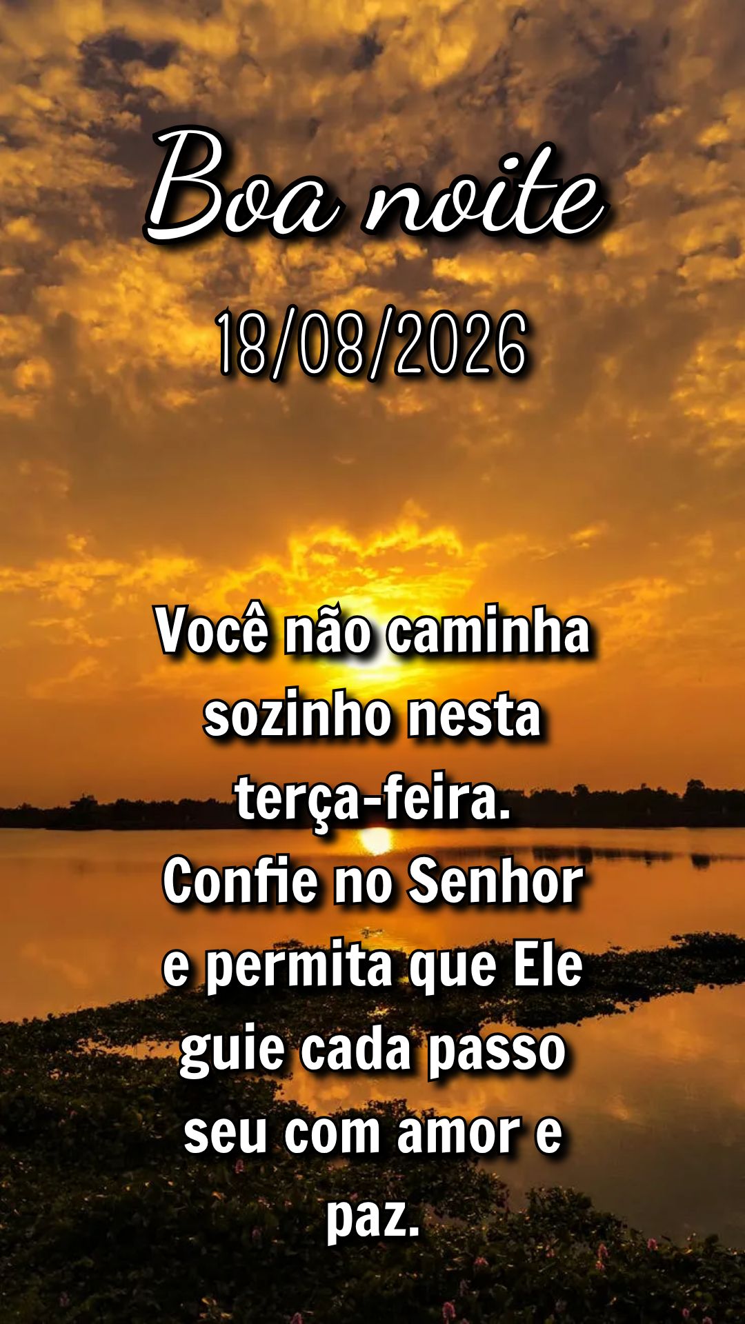 Você não caminha sozinho nesta terça-feira. Confie no Senhor e permita que Ele guie cada passo seu com amor e paz.