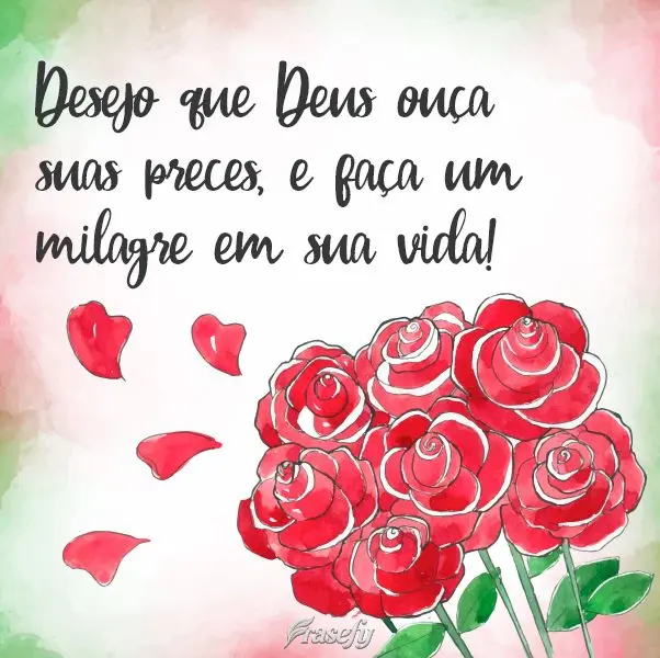 Desejo que Deus ouça suas preces, e faça um milagre em sua vida! 
