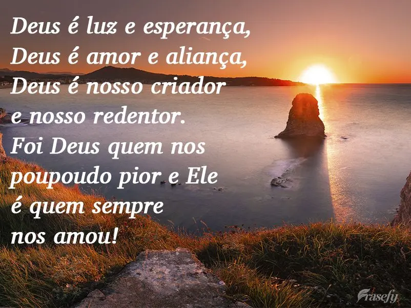 Deus é luz e esperança, Deus é amor e aliança, Deus é nosso criador e nosso redentor. Foi Deus quem nos poupou do pior e Ele é quem sempre nos amou...