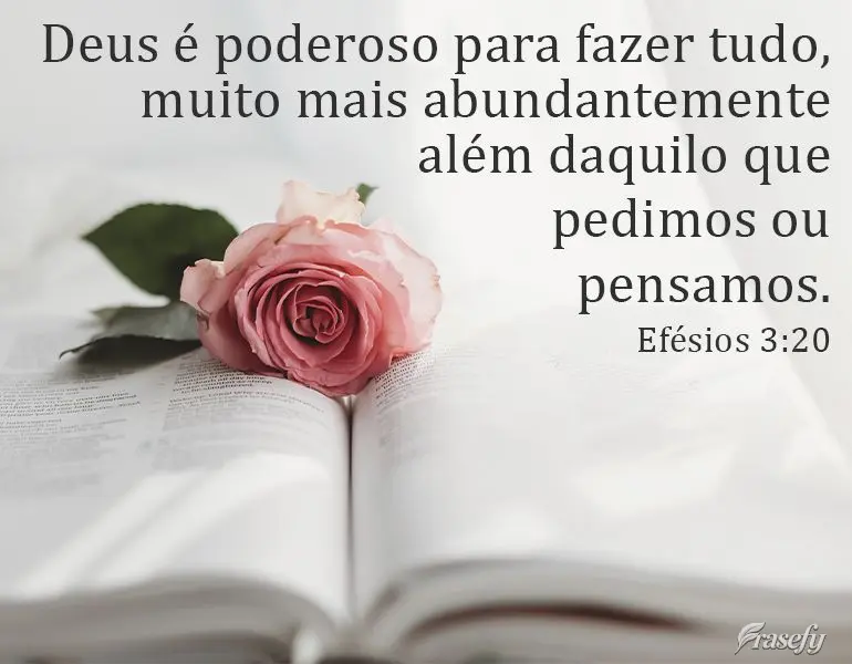 Deus é poderoso para fazer tudo. Muito mais abundantemente além daquilo que pedimos ou pensamos. Efésios 3:20