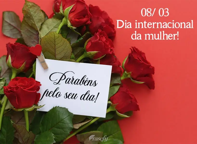 Parabéns pelo seu dia!  Dia internacional da mulher!
