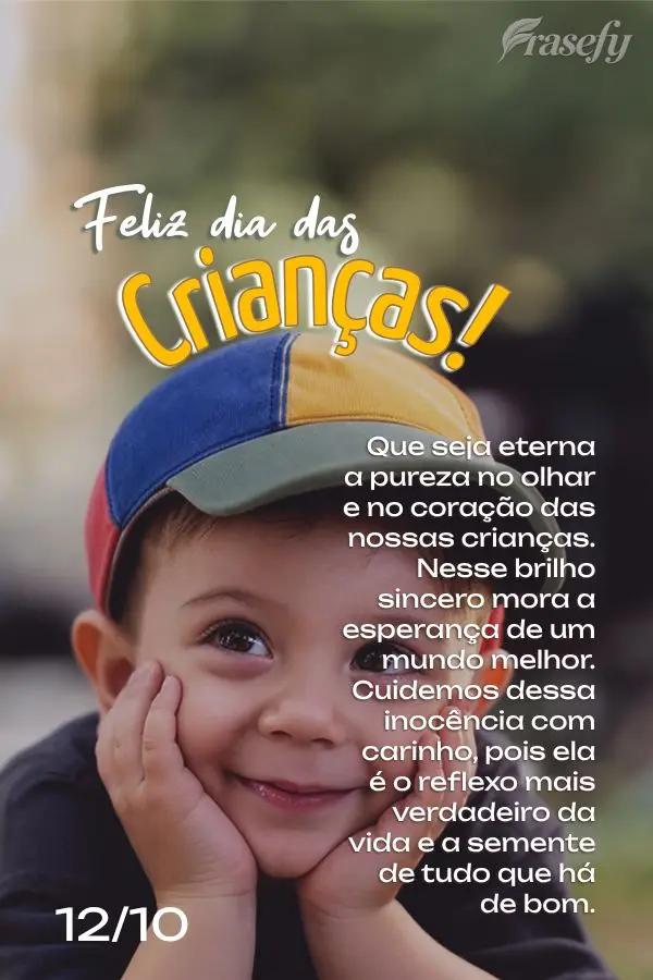 Que seja eterna a pureza no olhar e no coração das nossas crianças. Nesse brilho sincero mora a esperança de um mundo melhor. Cuidemos dessa inocênc...