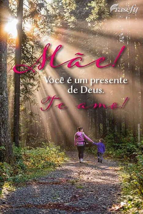 você é um presente de Deus. Te amo!
 Mãe!