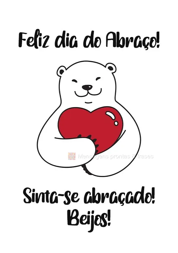 Sinta-se abraçado! Beijos!
 Feliz dia do Abraço!