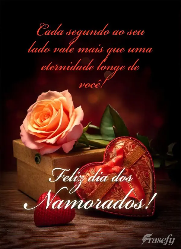 Cada segundo ao seu lado vale mais que uma eternidade longe de você!