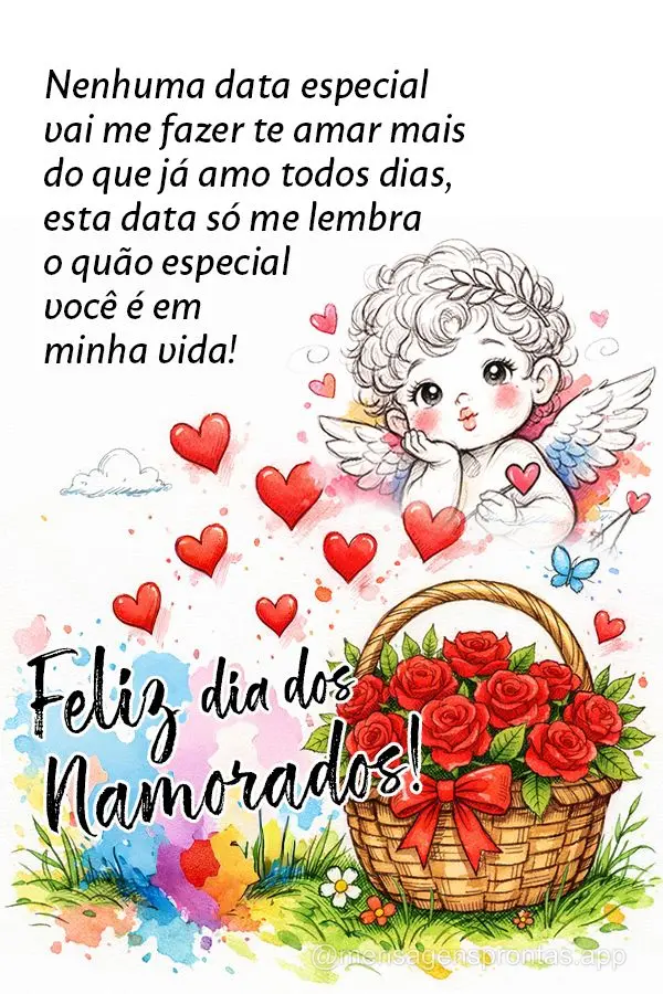 Nenhuma data especial vai me fazer te amar mais do que já amo todos dias, 
esta data só me lembra o quão especial 
você é em minha vida!
