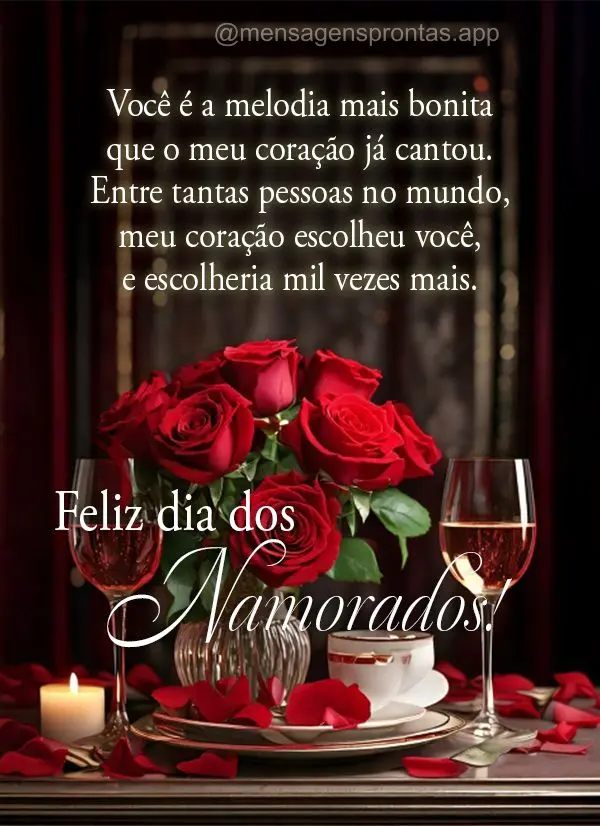 Você é a melodia mais bonita que o meu coração já cantou. Entre tantas pessoas no mundo, meu coração escolheu você, e escolheria mil vezes mais. ...