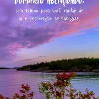 com tempo para você cuidar de si e recarregar as energias. Desejo um  domingo abençoado,