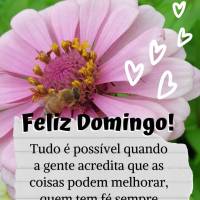 Tudo é possível quando a gente acredita que as coisas podem melhorar, quem tem fé sempre saberá continuar em frente! Feliz Domingo!