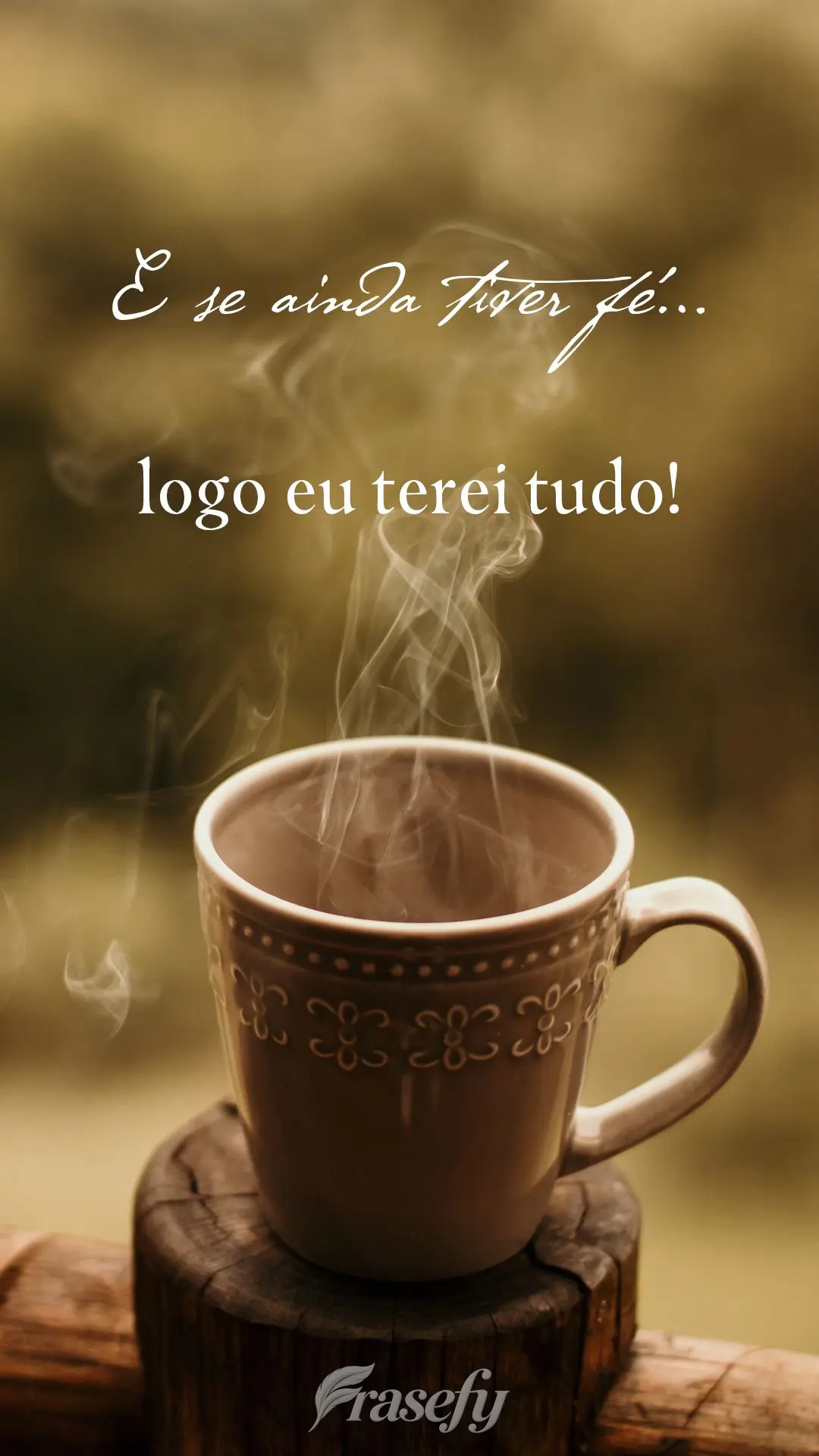 E se ainda tiver fé…logo eu terei tudo!