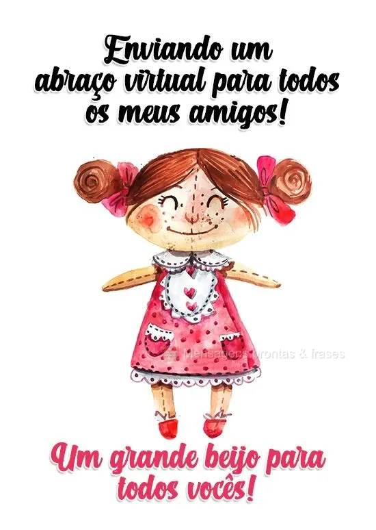 Enviando um abraço virtual para todos os meus amigos! Um grande beijo para todos vocês!
