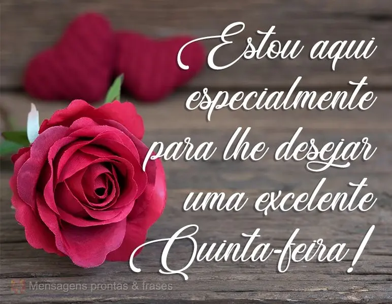 Estou aqui especialmente para lhe desejar uma excelente Quinta-feira!
