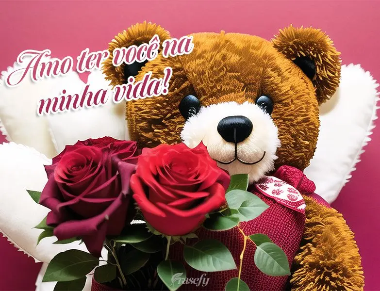 Amo ter você na minha vida!