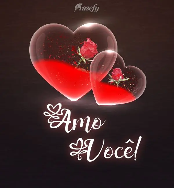 Amo você!
