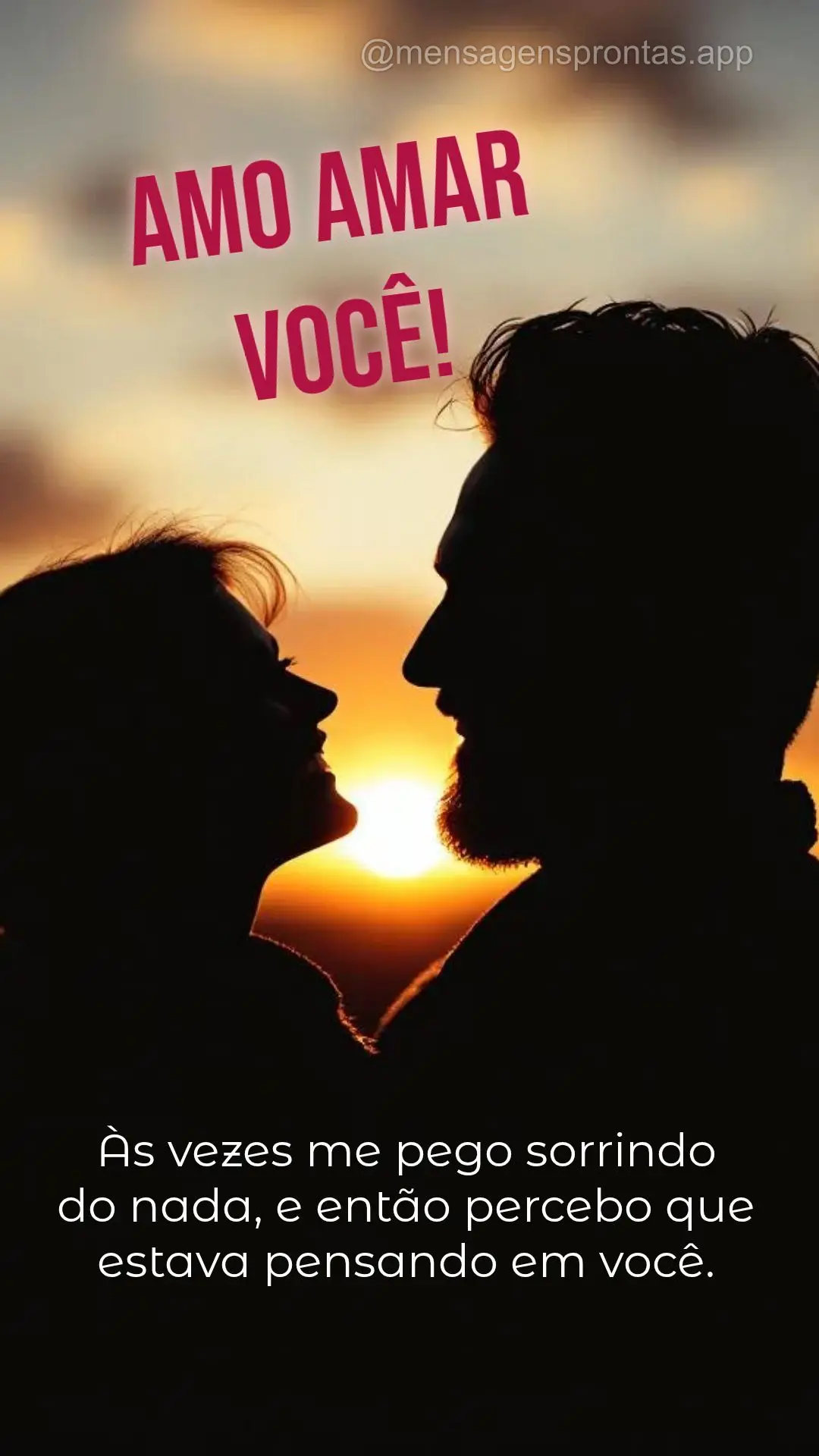 Às vezes me pego sorrindo 
do nada, e então percebo que estava pensando em você. Amo amar Você!