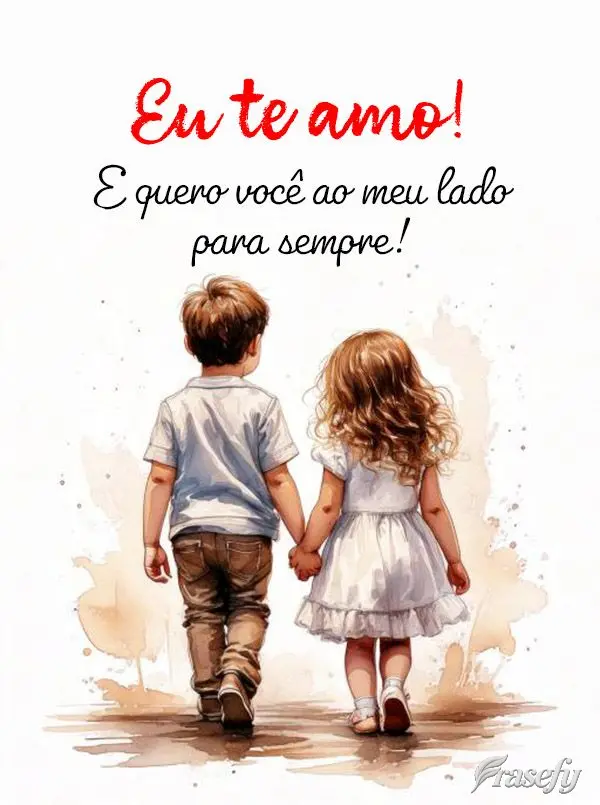 Eu te amo! E quero você ao meu lado para sempre!