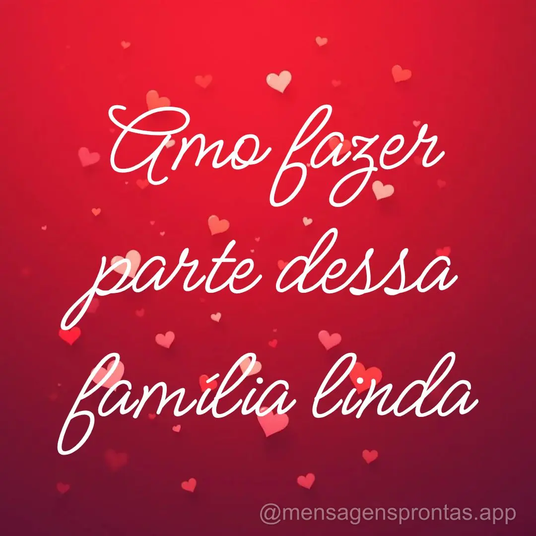 Amo fazer parte dessa família linda