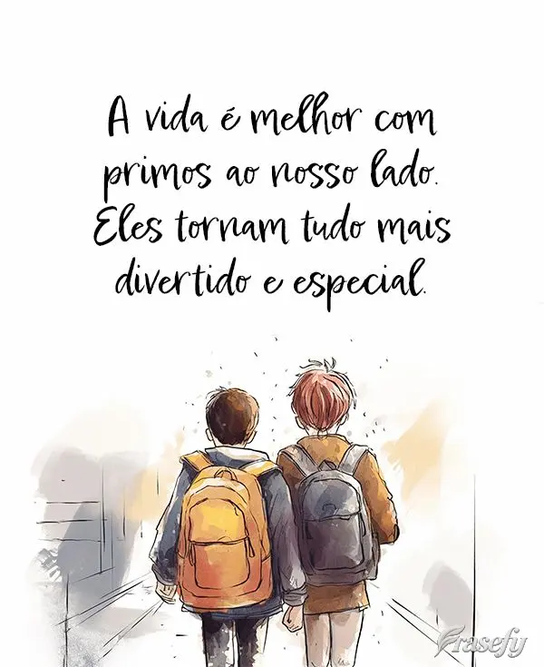 A vida é melhor com primos ao nosso lado. Eles tornam tudo mais divertido e especial.
