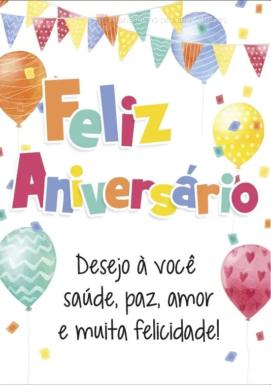 Desejo a você saúde, paz, amor e muita felicidade!
 Feliz Aniversário!