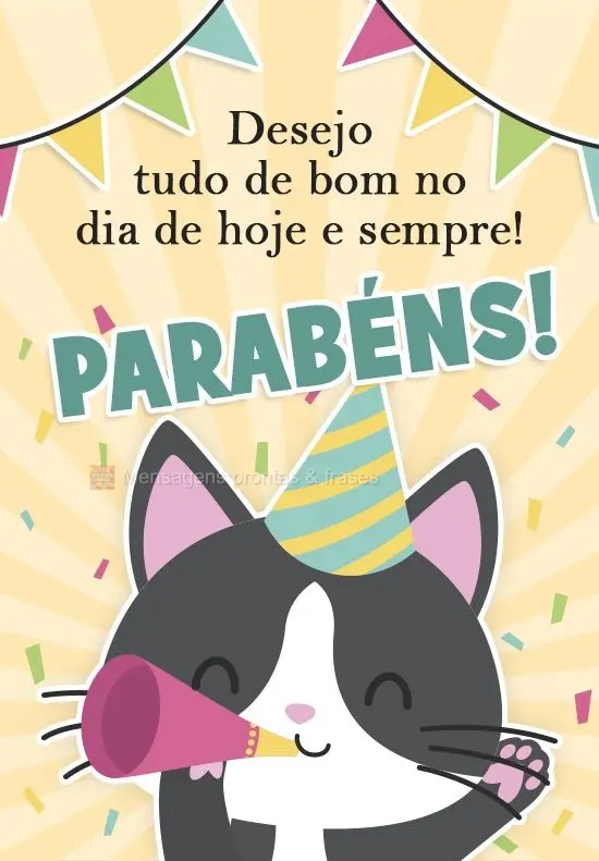 Desejo tudo de bom no dia de hoje e sempre!
 PARABÉNS! 