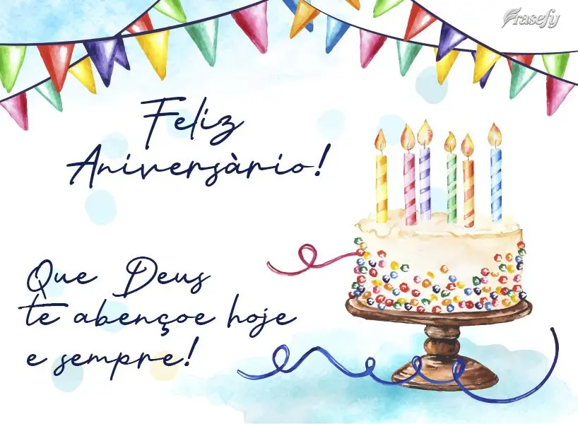 Que Deus te abençoe hoje e sempre! Feliz Aniversário! 