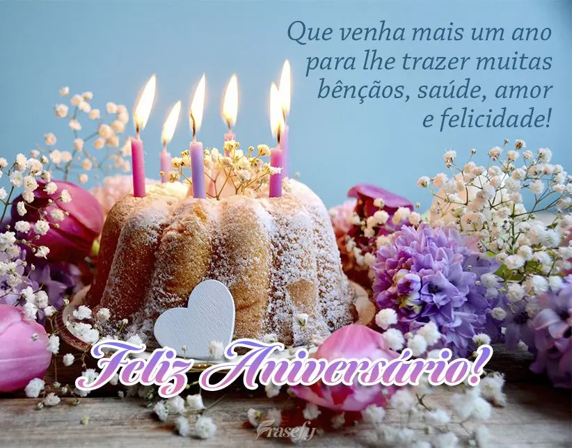 Que venha mais um ano para lhe trazer muitas bênçãos, saúde, amor e felicidade! Feliz Aniversário!