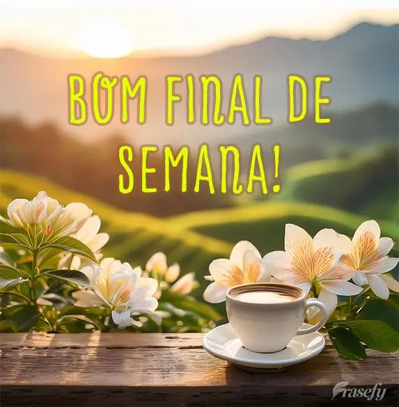 Bom Final de Semana!