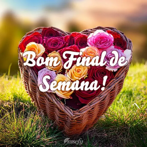 Bom Final de Semana!