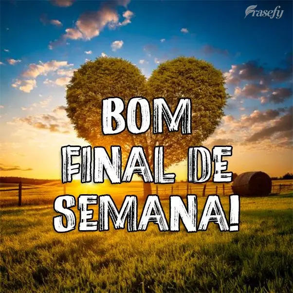 Bom Final de Semana!