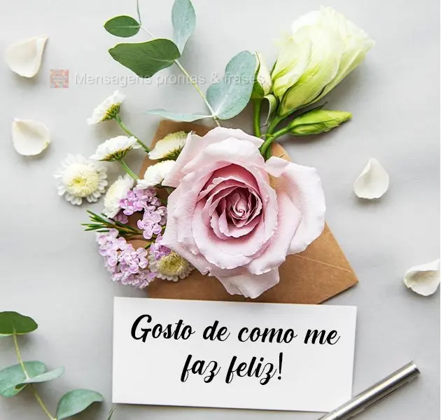 Gosto de como me faz feliz
