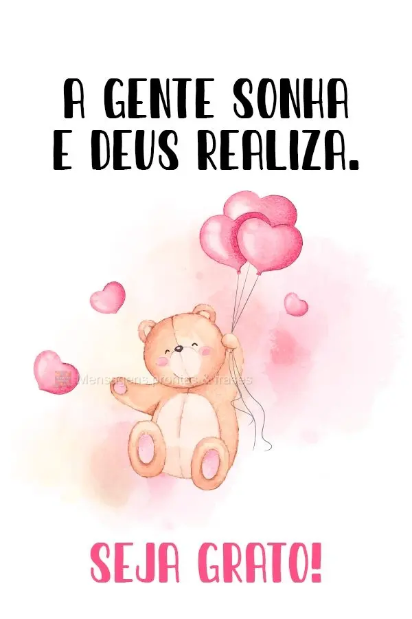 A gente sonha e Deus realiza. 
 Seja grato!