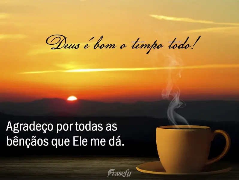 Deus é bom o tempo todo! Agradeço por todas as bênçãos que Ele me dá.