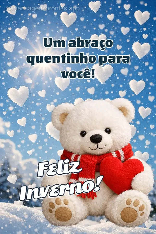 Um abraço quentinho para você! Feliz Inverno!