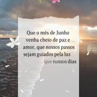 Junho. Que o mês de Junho venha cheio de paz e amor, que nossos passos sejam guiados pela luz de Deus, que nossos dias sejam abençoados, porque tudo qu...