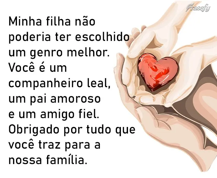 Minha filha não poderia ter escolhido um genro melhor. Você é um companheiro leal, um pai amoroso e um amigo fiel. Obrigado por tudo que você traz pa...