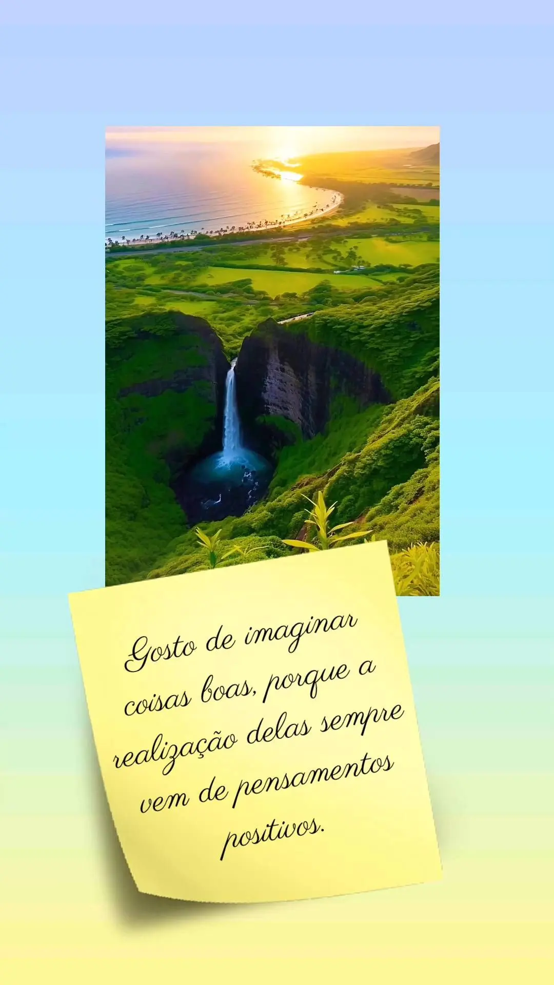 Gosto de imaginar coisas boas, porque a realização delas sempre vem de pensamentos positivos.