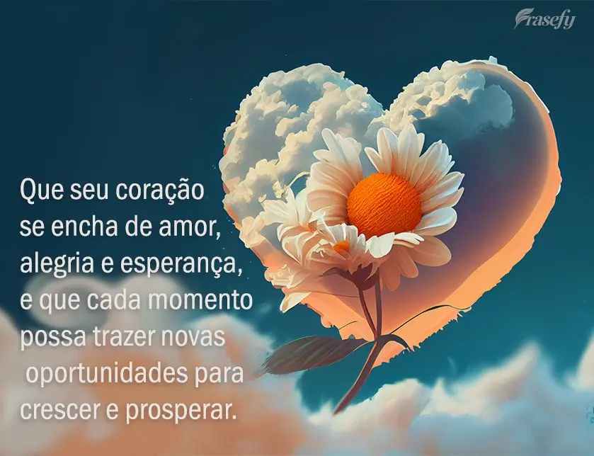 Que seu coração se encha de amor, alegria e esperança, e que cada momento possa trazer novas oportunidades para crescer e prosperar.