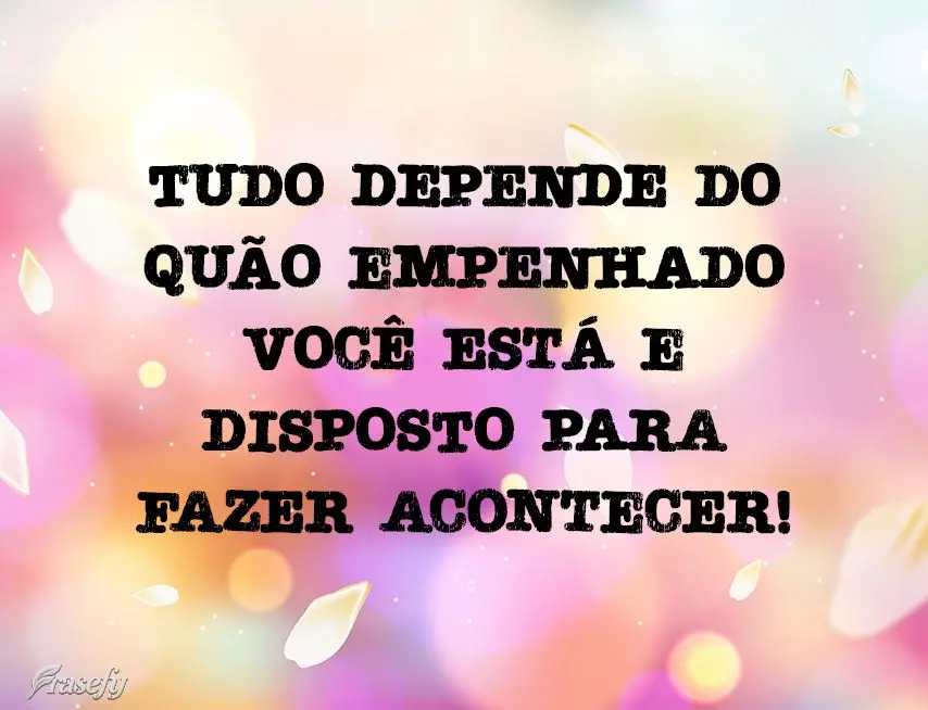 Tudo depende do quão empenhado você está e disposto para fazer acontecer!
